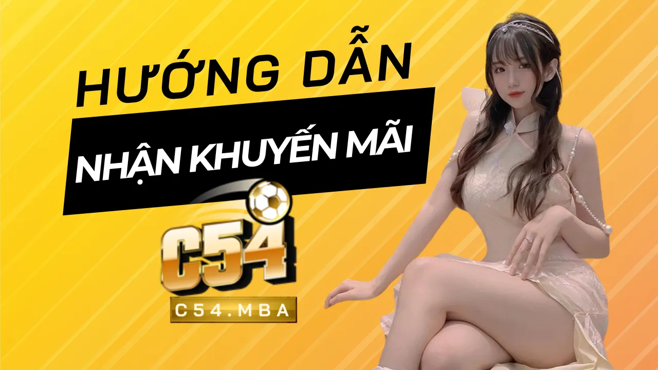 Khuyến Mãi C54 - Ưu Đãi Khủng Mang Đến Phần Quà Hấp Dẫn